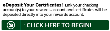 Sign up for eDeposit today and point will be deposited directly into your Rewards account.